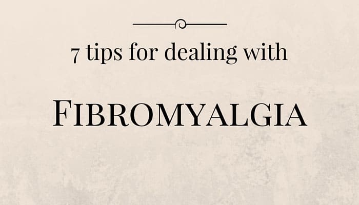 7 Tips for Dealing with Fibromyalgia - Counting My Spoons