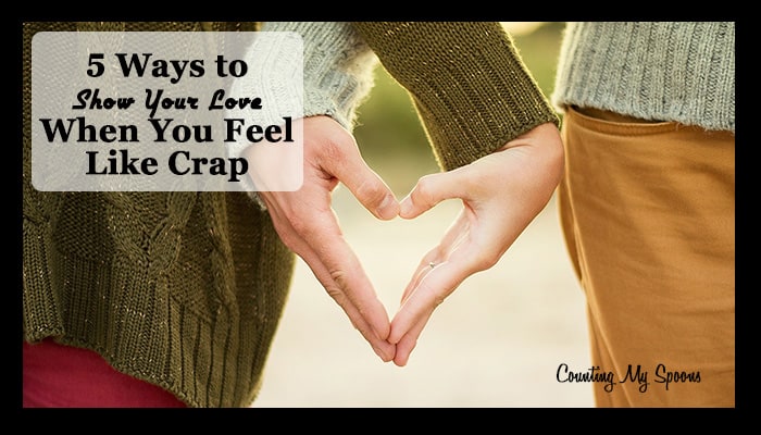 5 ways to show your love even when you feel like crap