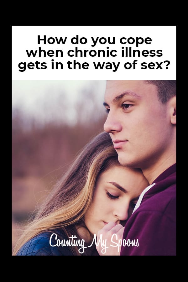 How do you cope when chronic illness gets in the way of sex?