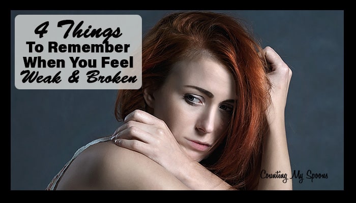 4 Things I Do When I Feel Weak And Broken