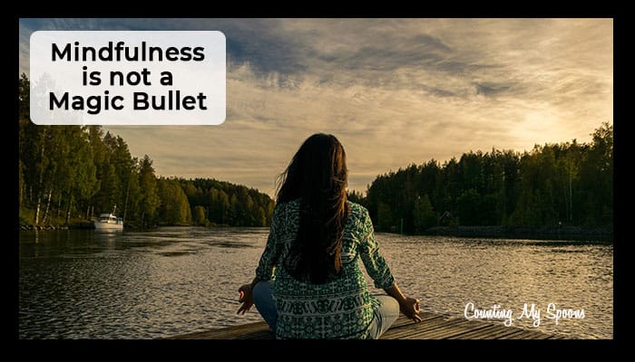 Mindfulness is not a magic bullet that can cure you