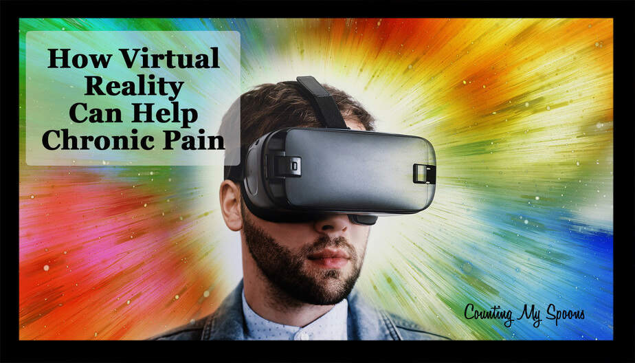 How Virtual Reality Can Help Reduce Chronic Pain Counting My Spoons